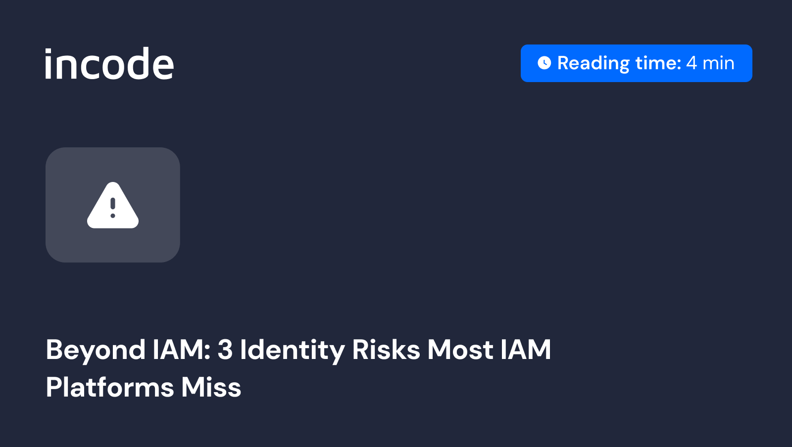 Beyond IAM: 3 Identity Risks Most IAM Platforms Miss