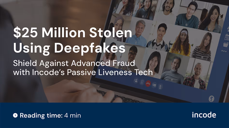 25 millones de dólares robados usando Deepfakes en Hong Kong: la tecnología de vida pasiva de Incode, un escudo contra el fraude avanzado