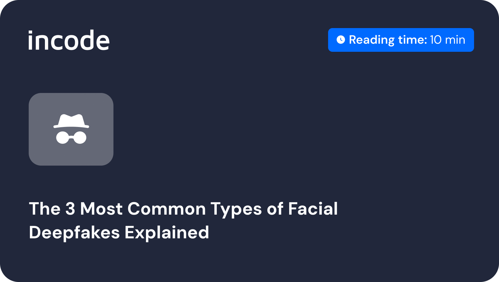The 3 Most Common Types of Facial Deepfakes Explained
