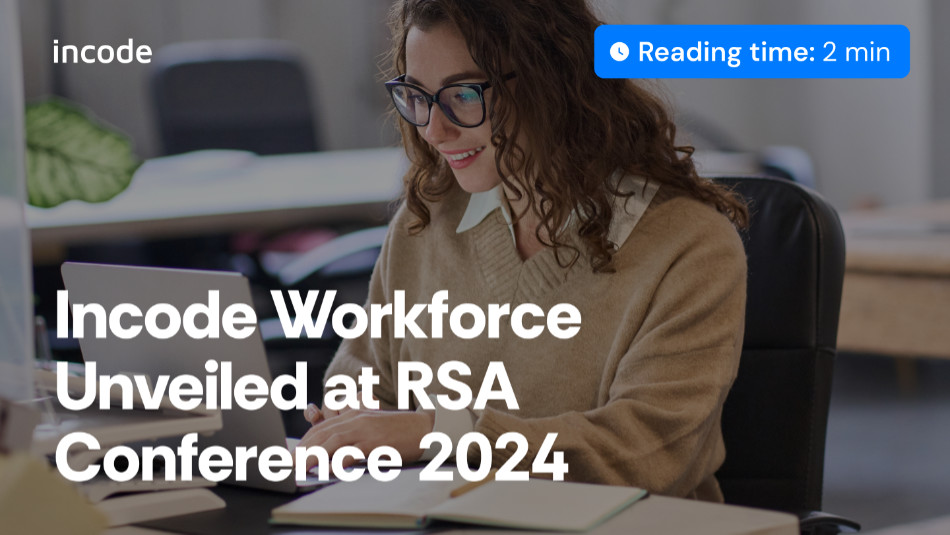 Incode Workforce Unveiled at RSA Conference 2024: A Milestone in Cybersecurity Innovation