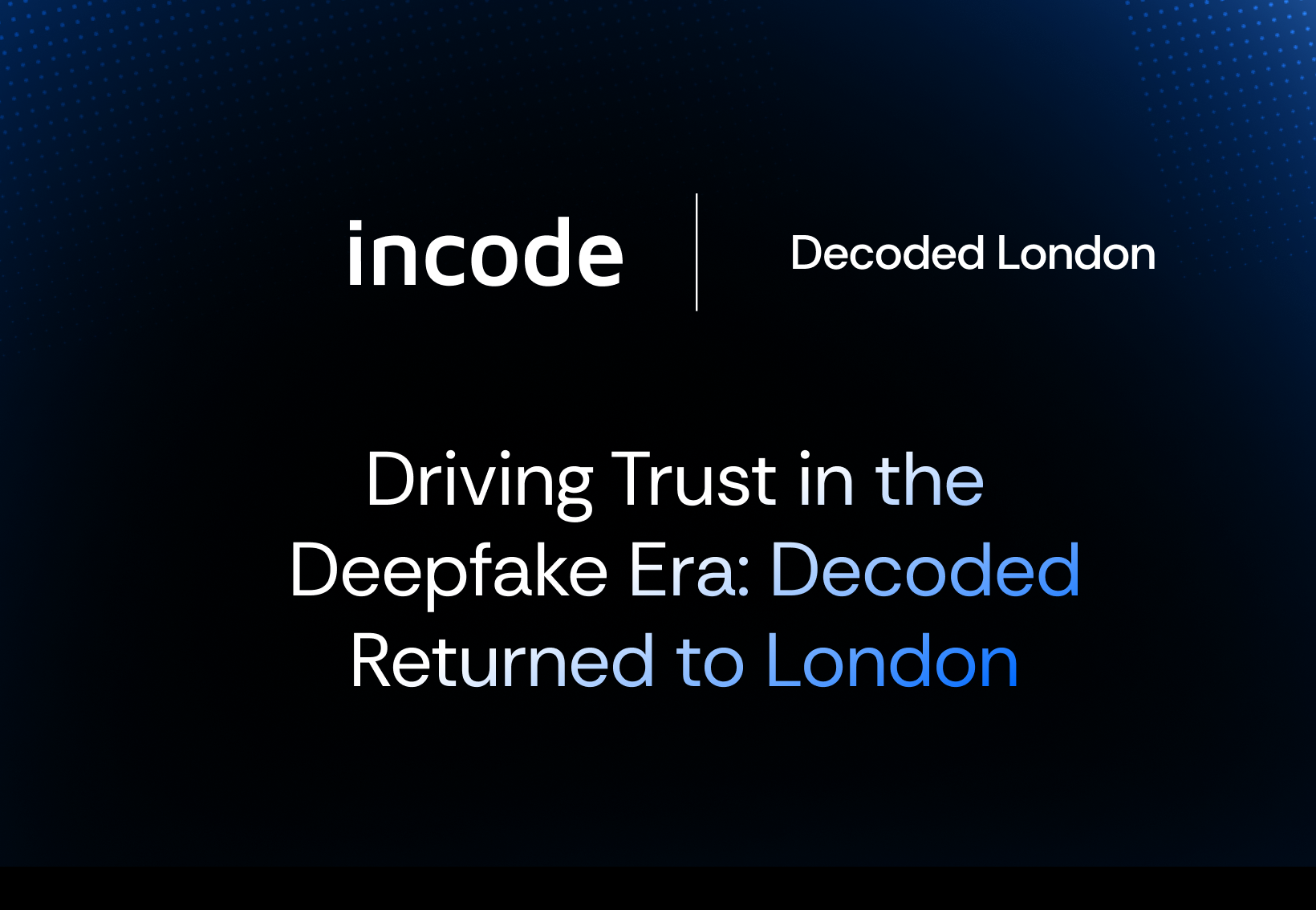 Driving Trust in the Deepfake Era: Decoded Returns to London