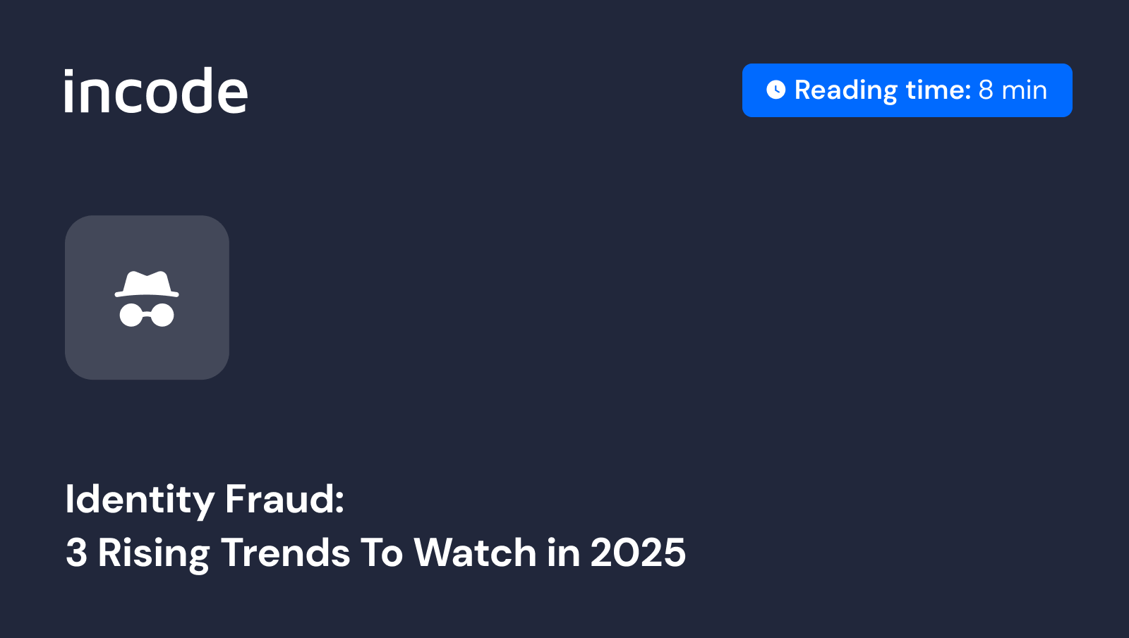 Identity Fraud: 3 Rising Trends To Watch in 2025