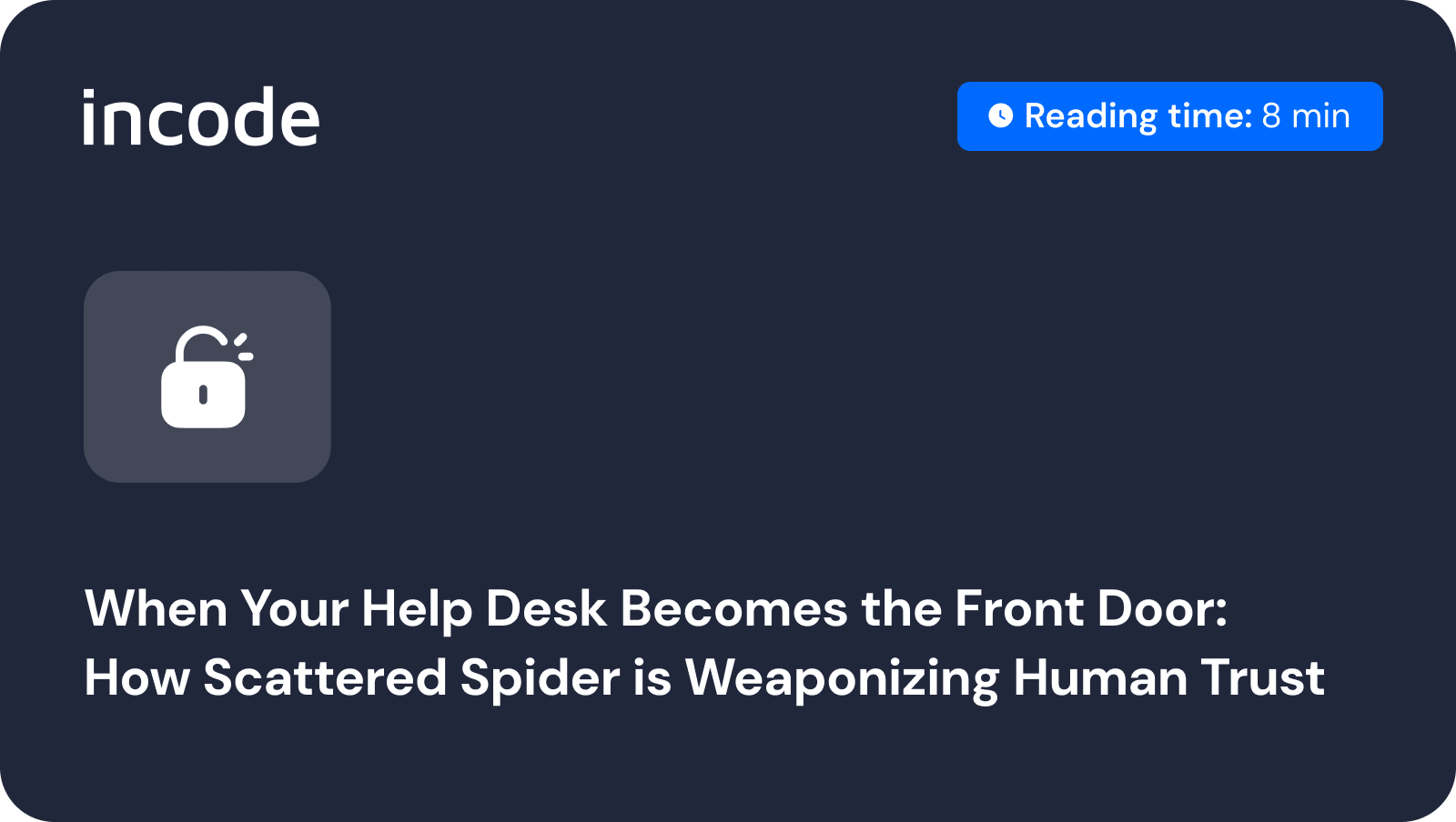 When Your Help Desk Becomes the Front Door: How Scattered Spider is Weaponizing Human Trust