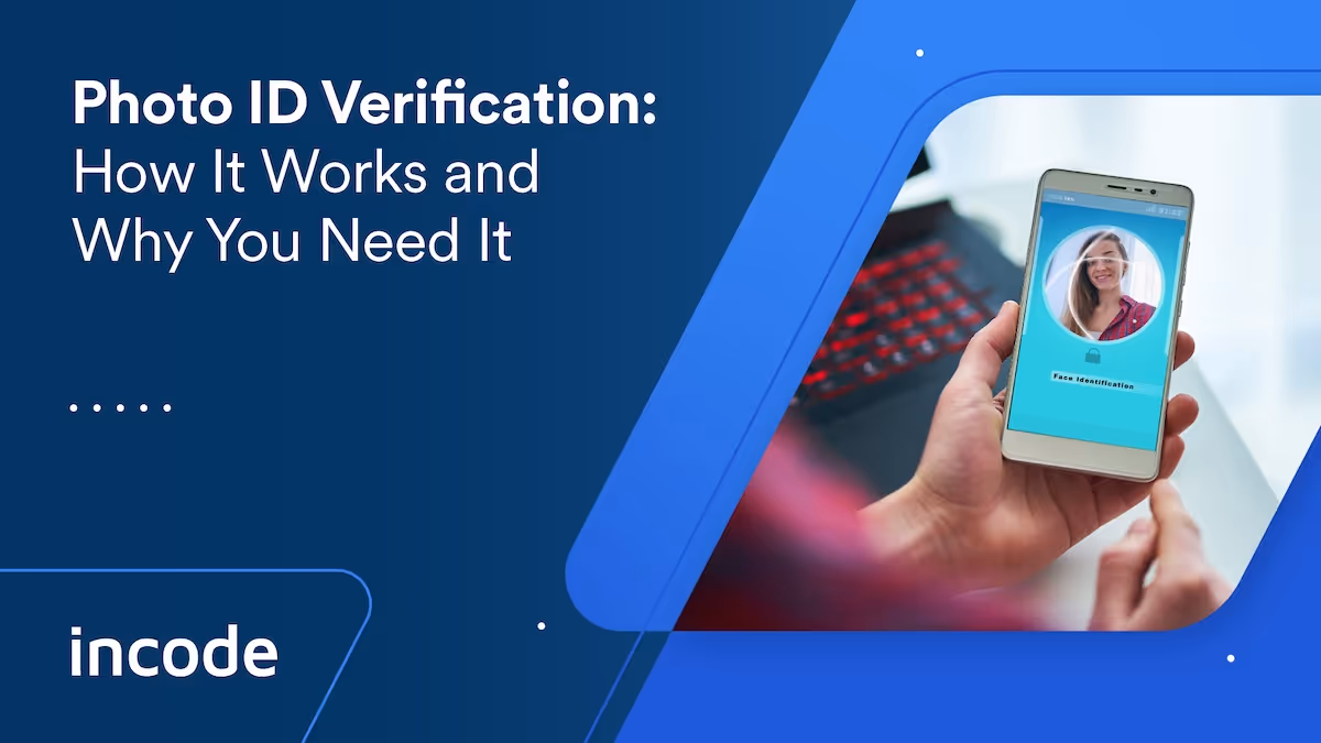 Photo ID Verification: How It Works and Why You Need It
