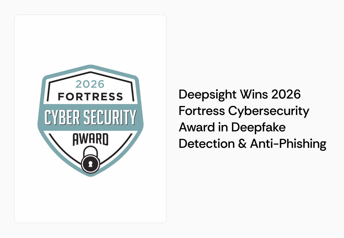 Deepsight Wins 2026 Fortress Cybersecurity Award in Deepfake Detection & Anti-Phishing