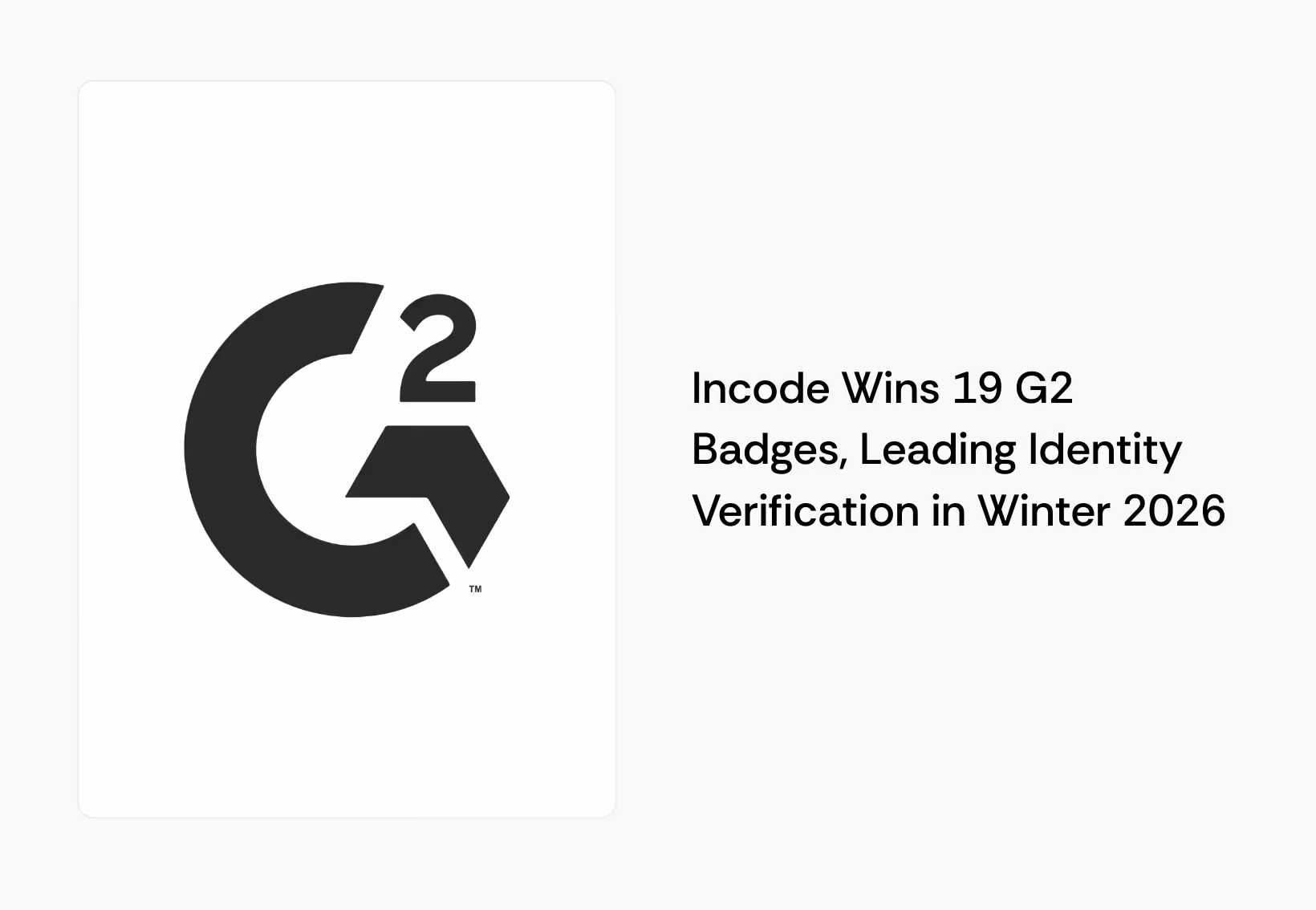 Incode Wins 19 G2 Badges, Leading Identity Verification in Winter 2026 - Blog Post
