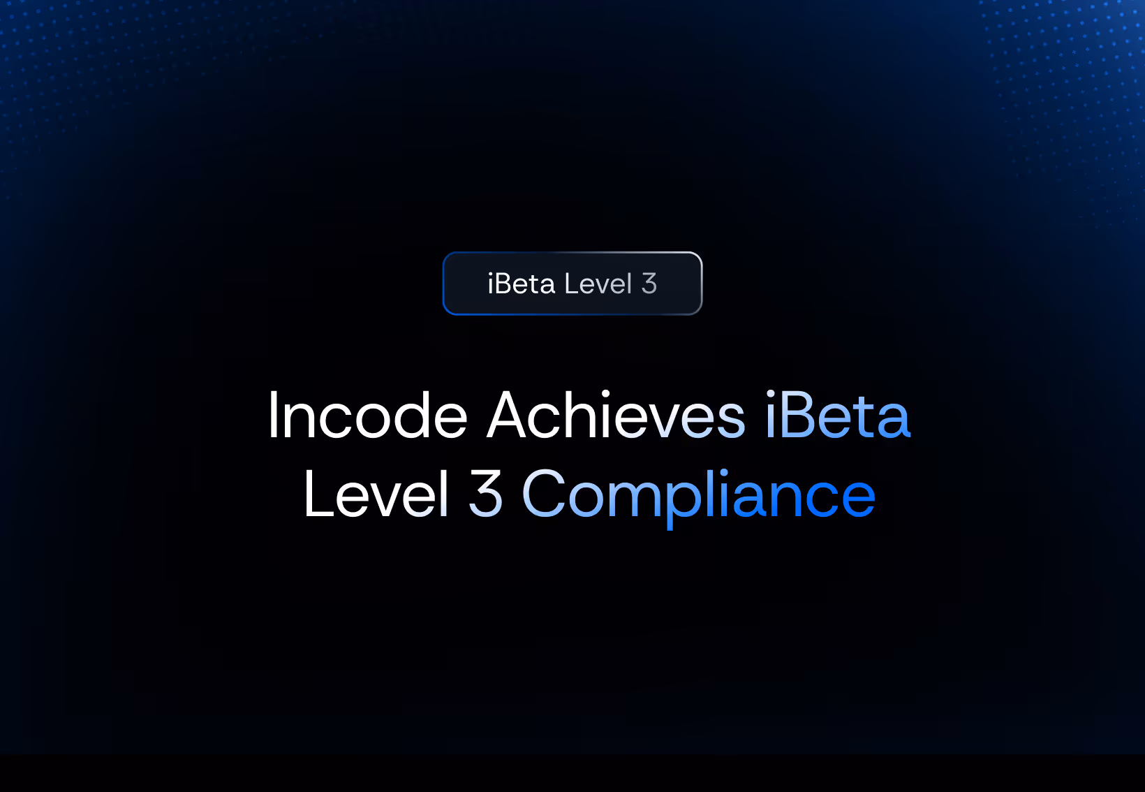 Incode Is the First Company to Achieve iBeta Level 3 Compliance on Both iOS and Android with 0% error
