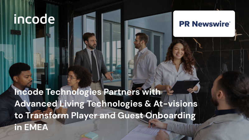 Incode Technologies Partners with Advanced Living Technologies &amp; At-visions to Transform Player and Guest Onboarding in EMEA