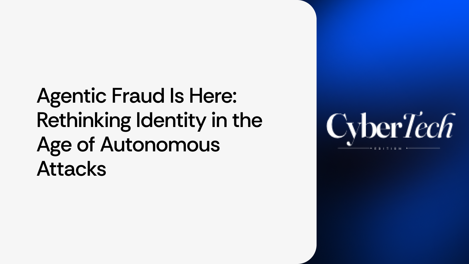 Agentic Fraud Is Here: Rethinking Identity in the Age of Autonomous Attacks