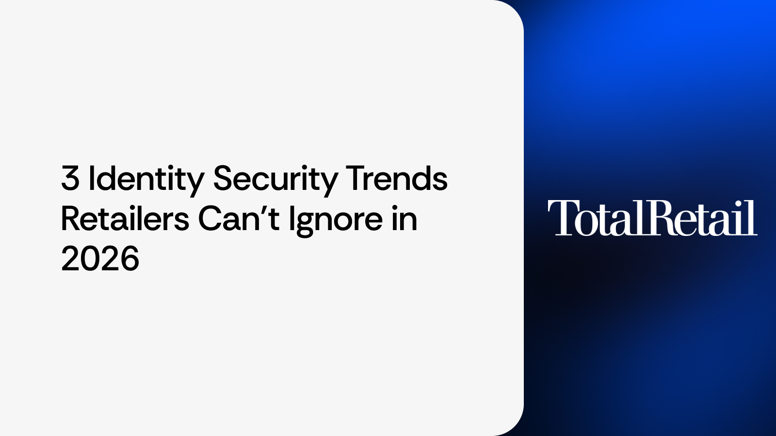 Three Identity Security Trends Retailers Can’t Ignore in 2026
