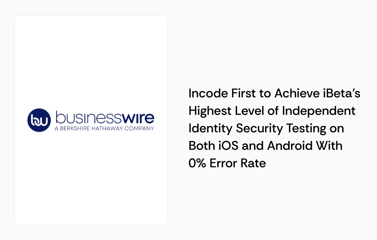 Incode First to Achieve iBeta’s Highest Level of Independent Identity Security Testing on Both iOS and Android With 0% Error Rate