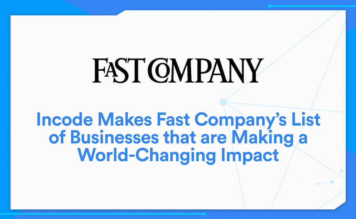 Incode Makes Fast Company’s List of Businesses that are Making a World-Changing Impact