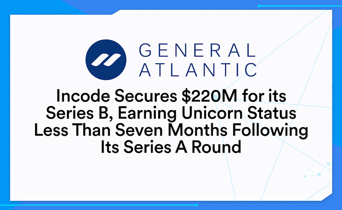 Incode Secures $220M for its Series B, Earning Unicorn Status Less Than Seven Months Following Its Series A Round