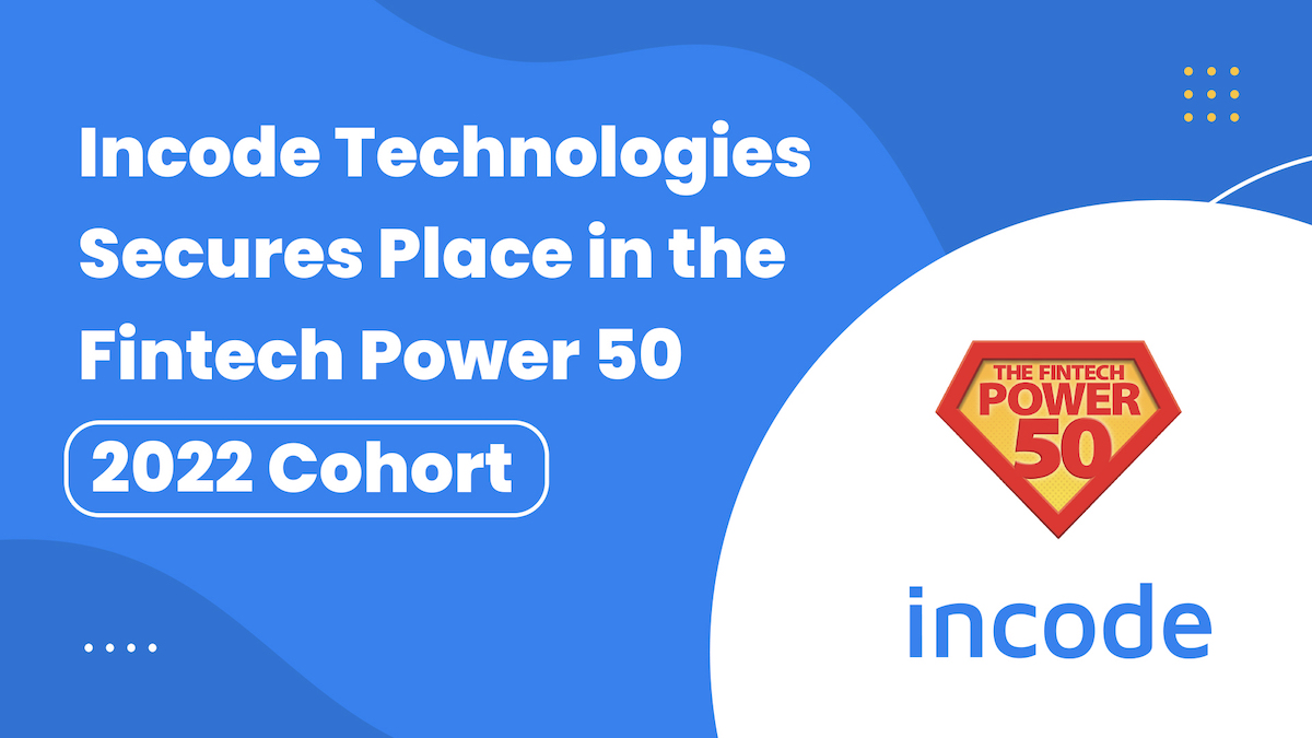 Incode Technologies Secures Place in the Fintech Power 50 2022 Cohort