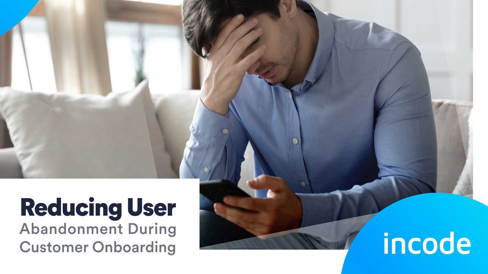 Reducing User Abandonment During Customer Onboarding