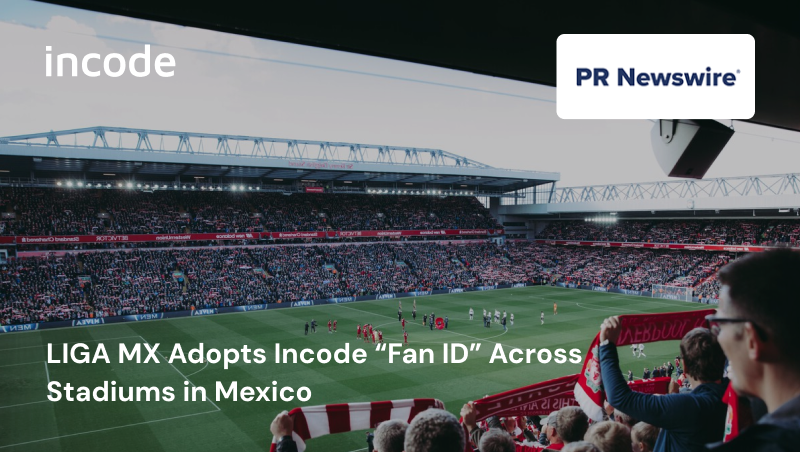 LIGA MX Adopts Incode “Fan ID” Across Stadiums in Mexico