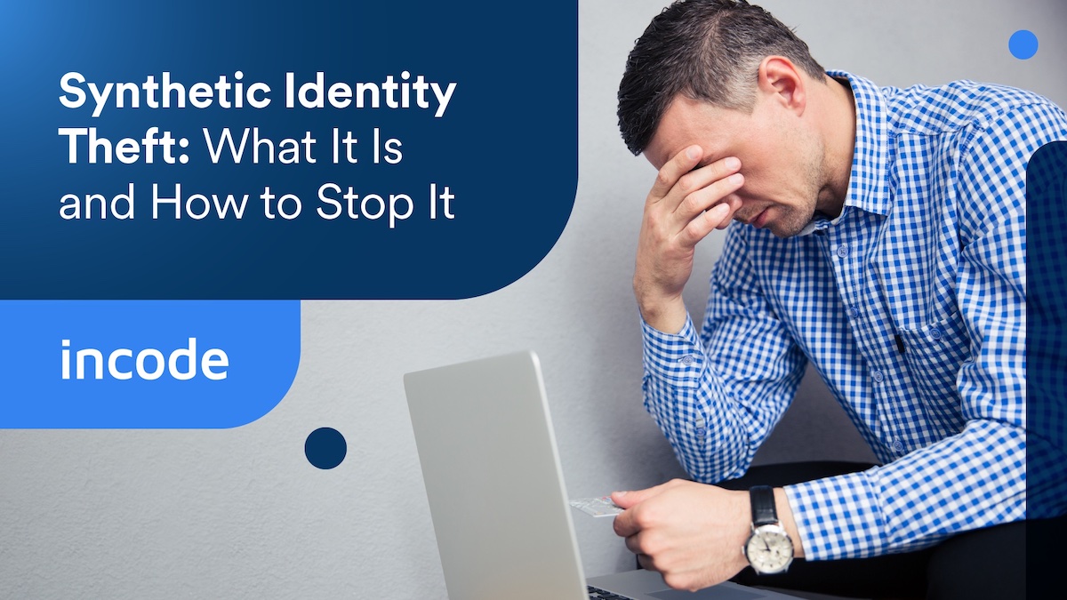 Synthetic Identity Theft: What It Is and How to Stop It
