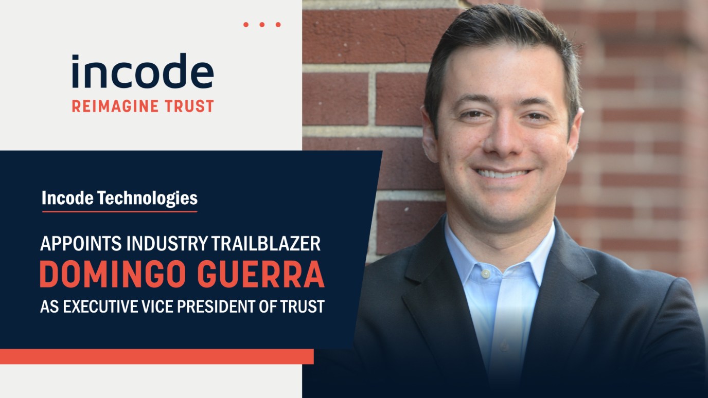 Incode Technologies Appoints Industry Trailblazer Domingo Guerra as Executive Vice President of Trust