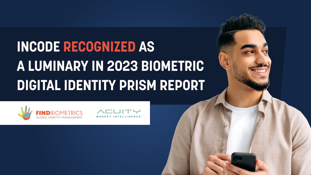 Incode recognized as a Luminary in 2023 Biometric Digital Identity Prism Report