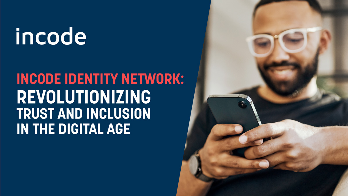 Incode Identity Network – Revolutionizing Trust and Inclusion in the Digital Age