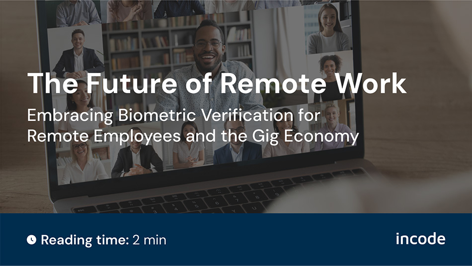 The Future of Remote Work: Embracing Biometric Verification for Remote Employees and the Gig Economy 