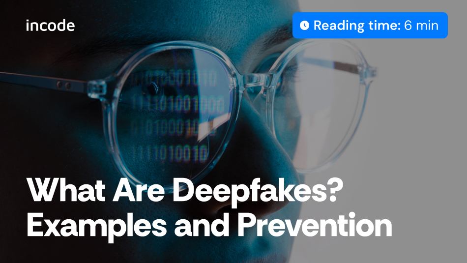 What are deepfakes examples and prevention