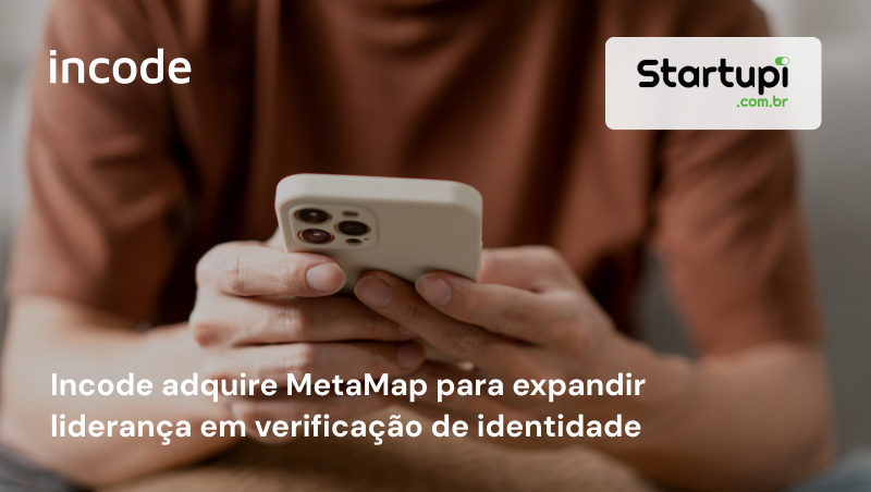 Incode adquire MetaMap para expandir liderança em verificação de identidade
