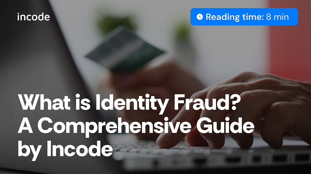 What is Identity Fraud? A Comprehensive Guide by Incode| Incode