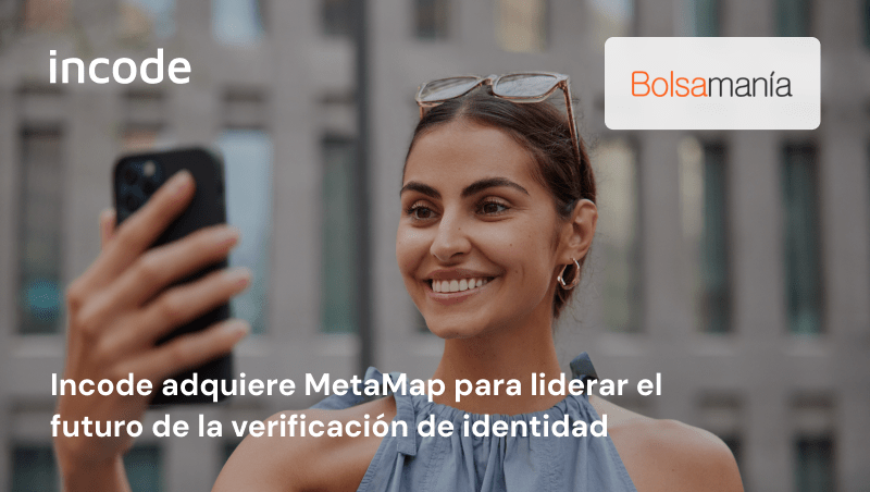 Incode adquiere MetaMap para liderar el futuro de la verificación de identidad