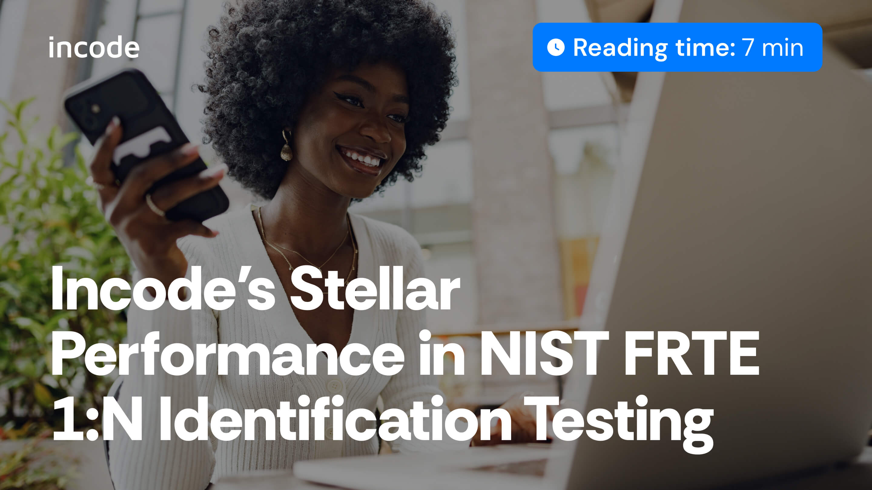 Incode's Stellar Performance in NIST FRTE 1:N Identification Testing