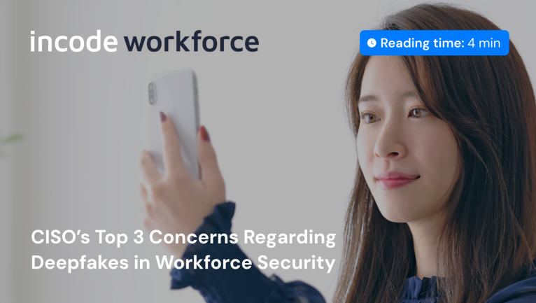 CISO’s Top 3 Concerns Regarding Deepfakes in Workforce Security