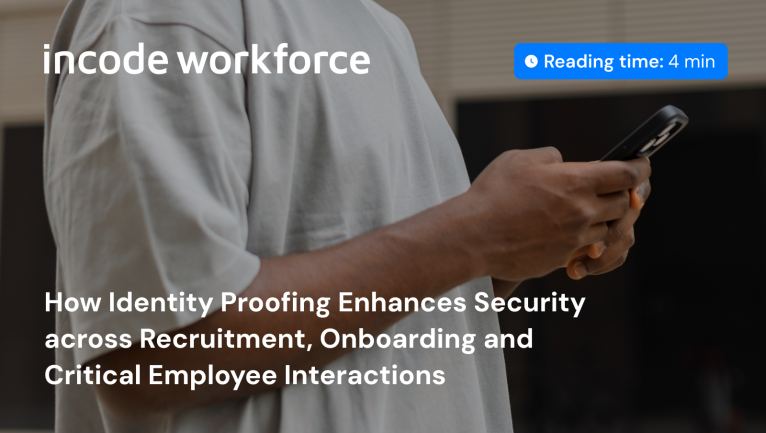 How Identity Proofing Enhances Security across Recruitment, Onboarding and Critical Employee Interactions