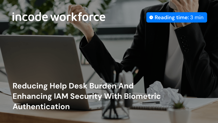 Reducing Help Desk Burden And Enhancing IAM Security With Biometric Authentication