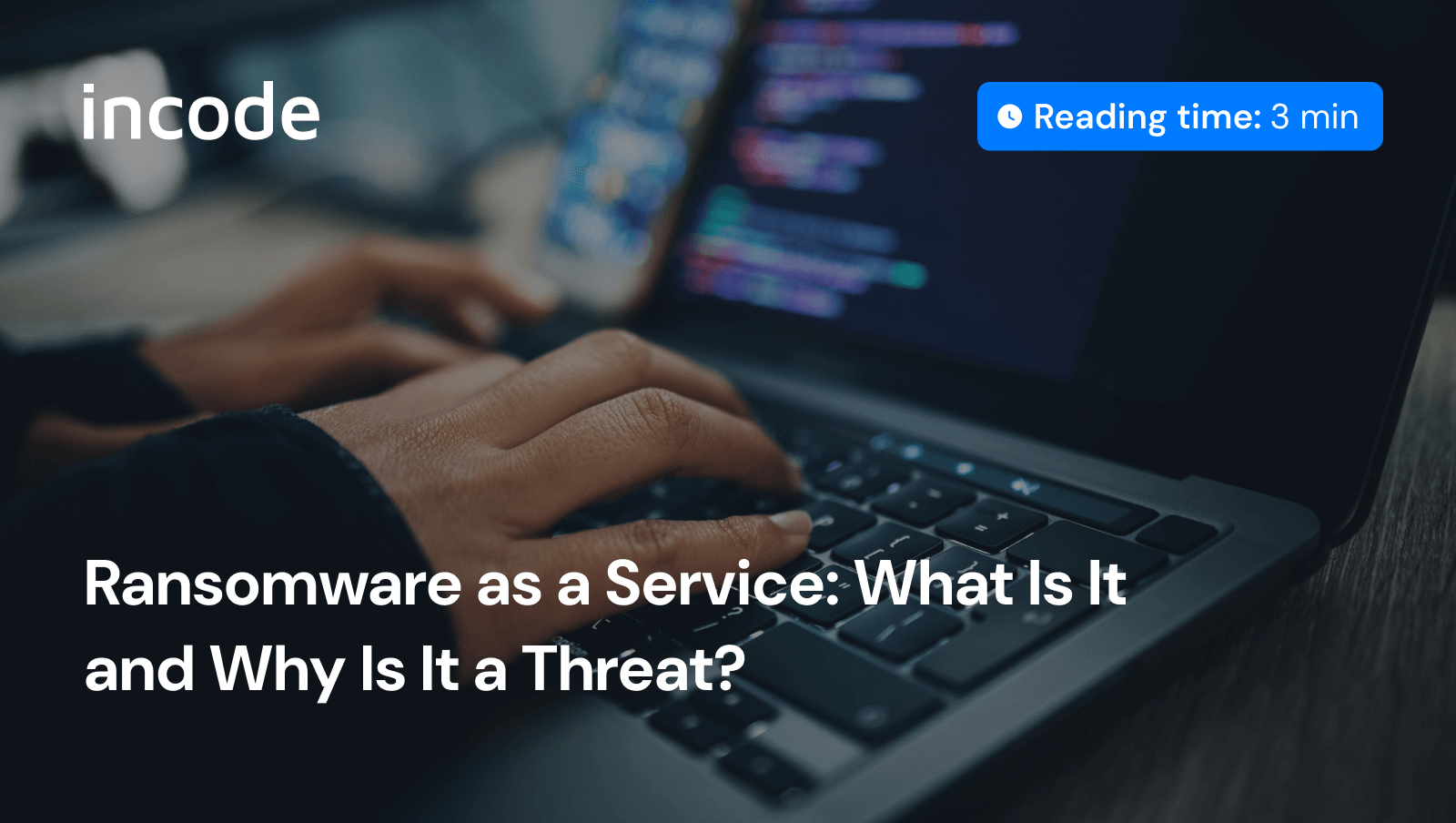Ransomware as a Service is a highly profitable cybercrime business model. Incode Blog