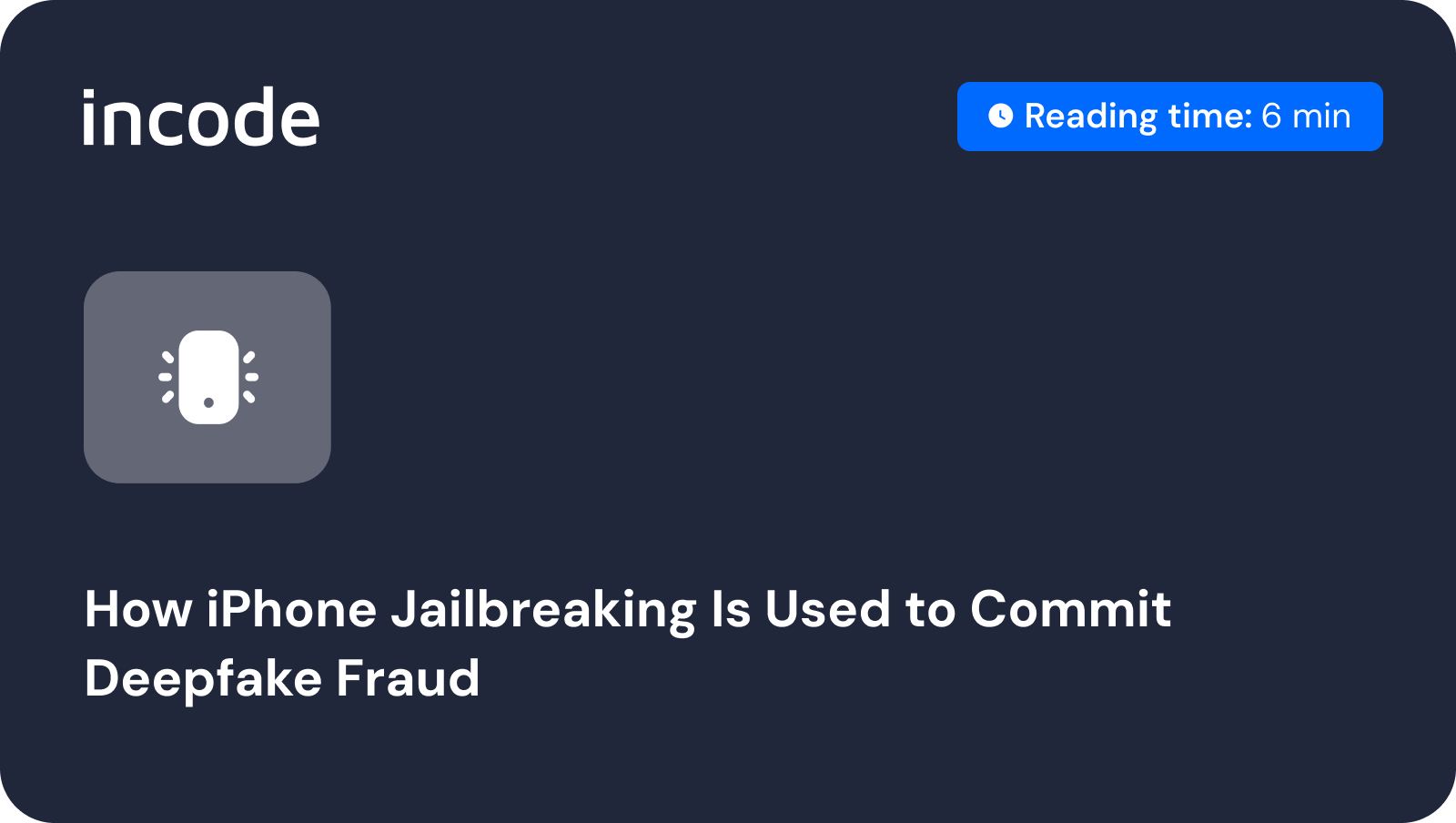 How iPhone Jailbreaking Is Used to Commit Deepfake Fraud. Incode Blog
