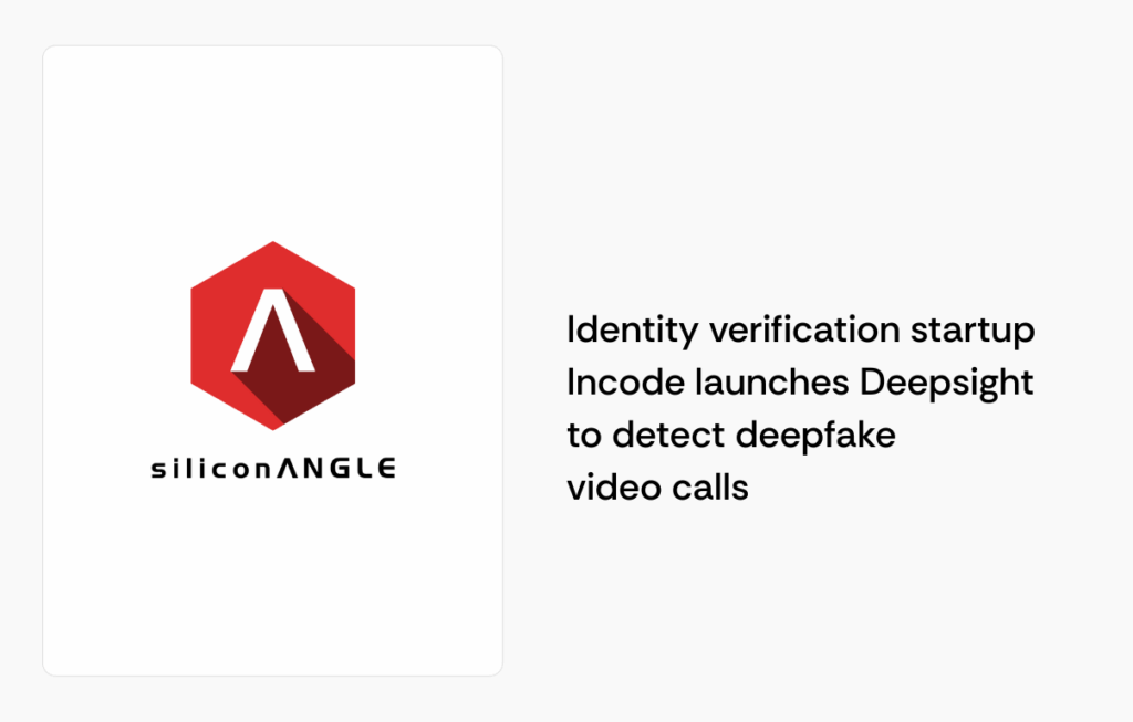 Identity verification startup Incode launches Deepsight to detect deepfake video calls
